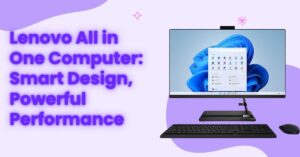 Read more about the article Lenovo All in One Computer: Smart Design, Powerful Performance